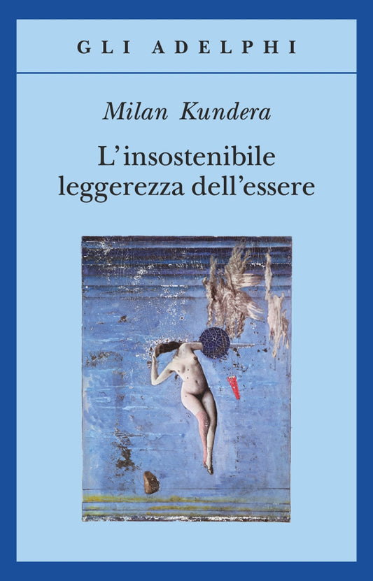 Book cover of 'L'insostenibile leggerezza dell'essere' by Milan Kundera with a blue background and artistic illustration.